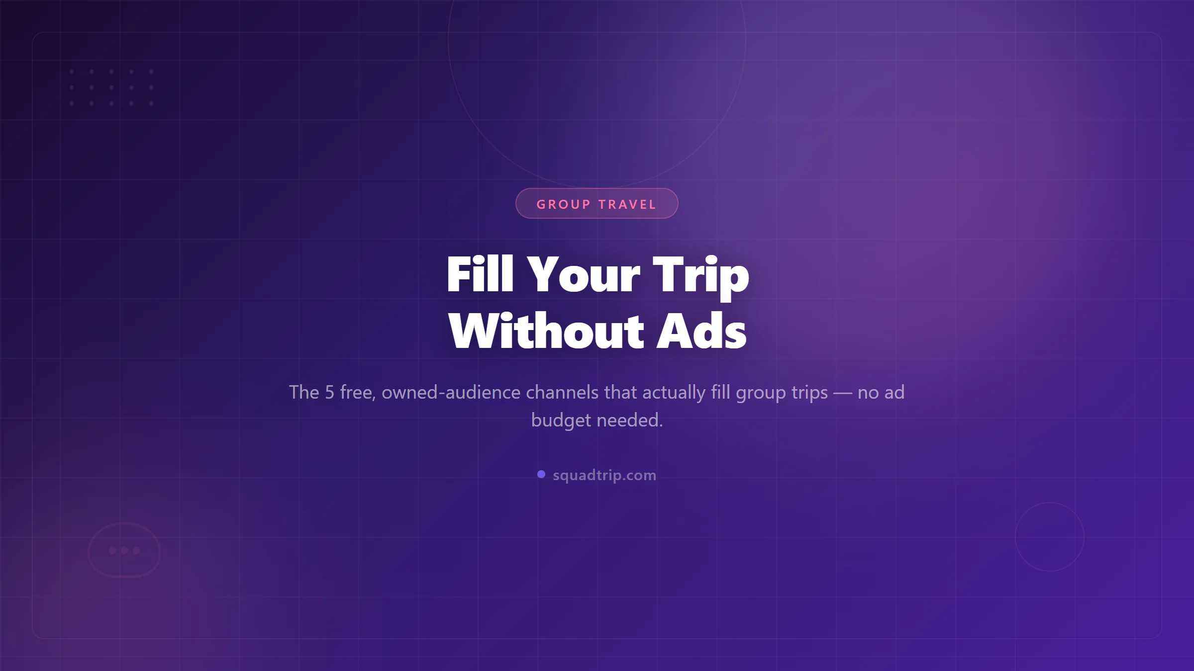 How to Fill Your Group Trip Without Spending a Dollar on Ads