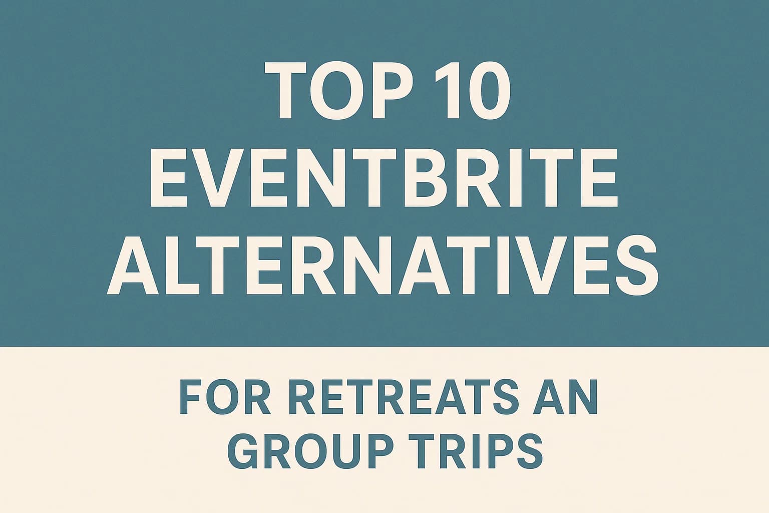 Top 10 Eventbrite Alternatives for Retreats and Group Trips